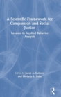 Image for A scientific framework for compassion and social justice  : lessons in applied behavior analysis