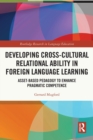 Image for Developing cross-cultural relational ability in foreign language learning  : asset-based pedagogy to enhance pragmatic competence