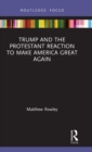 Image for Trump and history  : Protestant reactions to &#39;Make America Great Again&#39;
