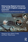 Image for Enhancing digital literacies with adult English language learners  : theoretical and practical insights