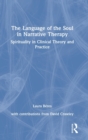 Image for The language of the soul in narrative therapy  : spirituality in clinical theory and practice