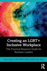 Image for Creating an LGBT+ inclusive workplace  : the practical resource guide for business leaders