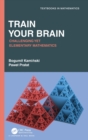 Image for Train your brain  : challenging yet elementary mathematics