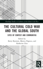 Image for The cultural Cold War and the Global South  : sites of contest and communitas