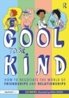 Image for Cool to be kind  : how to negotiate the world of friendships and relationships