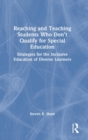 Image for Reaching and teaching students who don&#39;t qualify for special education  : strategies for the inclusive education of diverse learners