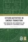 Image for Citizen activities in energy transition  : user innovation, new communities, and the shaping of a sustainable future