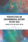 Image for Perspectives on environmental history in East Asia  : changes in the land, water and air