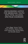 Image for Decolonising justice for aboriginal youth with fetal alcohol spectrum disorders (FASD)
