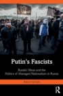 Image for Putin&#39;s fascists  : Russkii Obraz and the politics of managed nationalism in Russia