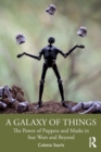 Image for A galaxy of things  : the power of puppets and masks in Star Wars and beyond