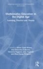 Image for Mathematics education in the digital age  : learning, practice and theory