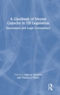 Image for A casebook of mental capacity in US legislation  : assessment and legal commentary