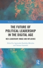 Image for The future of political leadership in the digital age  : neo-leadership, image and influence