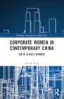 Image for Corporate women in contemporary China  : &quot;We&#39;ve always worked&quot;