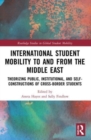 Image for International student mobility to and from the Middle East  : theorizing public, institutional, and self-constructions of cross-border students