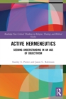 Image for Active hermeneutics  : seeking understanding in an age of objectivism