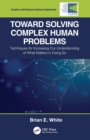 Image for Toward solving complex human problems  : techniques for increasing our understanding of what matters in doing so