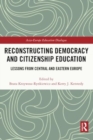 Image for Reconstructing democracy and citizenship education  : lessons from Central and Eastern Europe