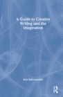 Image for A guide to creative writing and the imagination