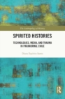 Image for Spirited Histories : Technologies, Media, and Trauma in Paranormal Chile
