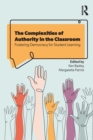 Image for The complexities of authority in the classroom  : fostering democracy for student learning