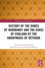 Image for History of the Dukes of Normandy and the Kings of England by the Anonymous of Bethune