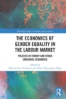 Image for The economics of gender equality in the labour market  : policies in Turkey and other emerging economies