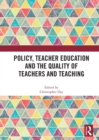 Image for Policy, Teacher Education and the Quality of Teachers and Teaching