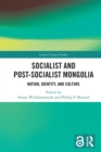 Image for Socialist and post-socialist Mongolia  : nation, identity, and culture