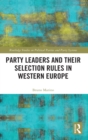 Image for Party Leaders and their Selection Rules in Western Europe