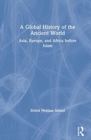Image for A global history of the ancient world  : Asia, Europe, and Africa before Islam