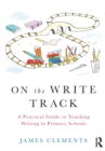 Image for On the write track  : a practical guide to teaching writing in primary schools