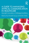 Image for A guide to managing atypical communication in healthcare  : meaningful conversations in challenging consultations