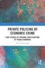 Image for Private policing of economic crime  : case studies of internal investigations by fraud examiners