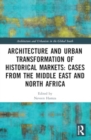 Image for Architecture and Urban Transformation of Historical Markets: Cases from the Middle East and North Africa