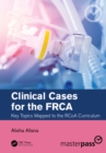 Image for Clinical cases for the FRCA  : key topics mapped to the RCoA curriculum