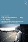 Image for Growing up and out of crime  : desistance, maturation, and emerging adulthood