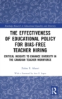 Image for The effectiveness of educational policy for bias-free teacher hiring  : critical insights to enhance diversity in the Canadian teacher workforce