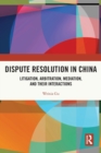 Image for Dispute resolution in China  : litigation, arbitration, mediation and their cross-interactions