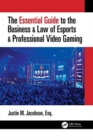 Image for The Essential Guide to the Business &amp; Law of Esports &amp; Professional Video Gaming