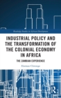 Image for Industrial Policy and the Transformation of the Colonial Economy in Africa