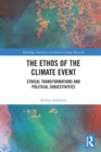 Image for The ethos of the climate event  : ethical transformations and political subjectivities
