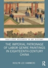 Image for The imperial patronage of labor genre paintings in eighteenth-century China