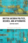 Image for British Jacobin Politics, Desires, and Aftermaths