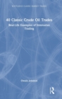 Image for 40 classic crude oil trades  : real-life examples of innovative trading
