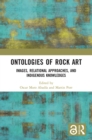 Image for Ontologies of rock art  : images, relational approaches and Indigenous knowledges