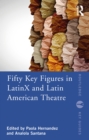 Image for Fifty Key Figures in LatinX and Latin American Theatre