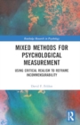 Image for Mixed Methods for Psychological Measurement : Using Critical Realism to Reframe Incommensurability
