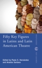 Image for Fifty Key Figures in LatinX and Latin American Theatre